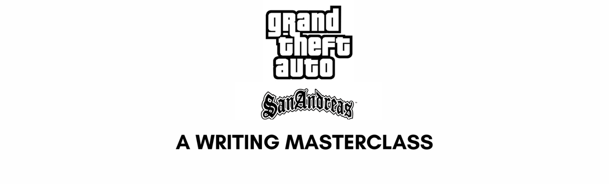 Grand Theft Auto: San Andreas - A Writing Masterclass